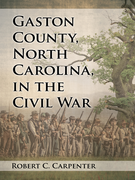 Title details for Gaston County, North Carolina, in the Civil War by Robert C. Carpenter - Available